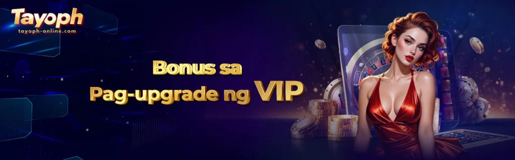TAYOPH VIP bonus upgrade program showing exclusive benefits for loyal casino members